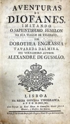 AVENTURAS DE DIOFANES, IMITANDO O SAPIENTISSIMO FENELON NA SUA VIAGEM DE TELEMACO. // POR // DOROTHEA ENGRASSIA // TAVAREDA DALMIRA. // SEU VERDADEIRO AUTHOR // ALEXANDRE DE GUSMÃO.